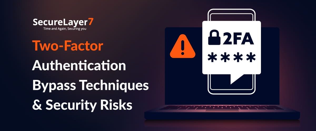 Two-Factor Authentication Bypass Techniques & Security Risks