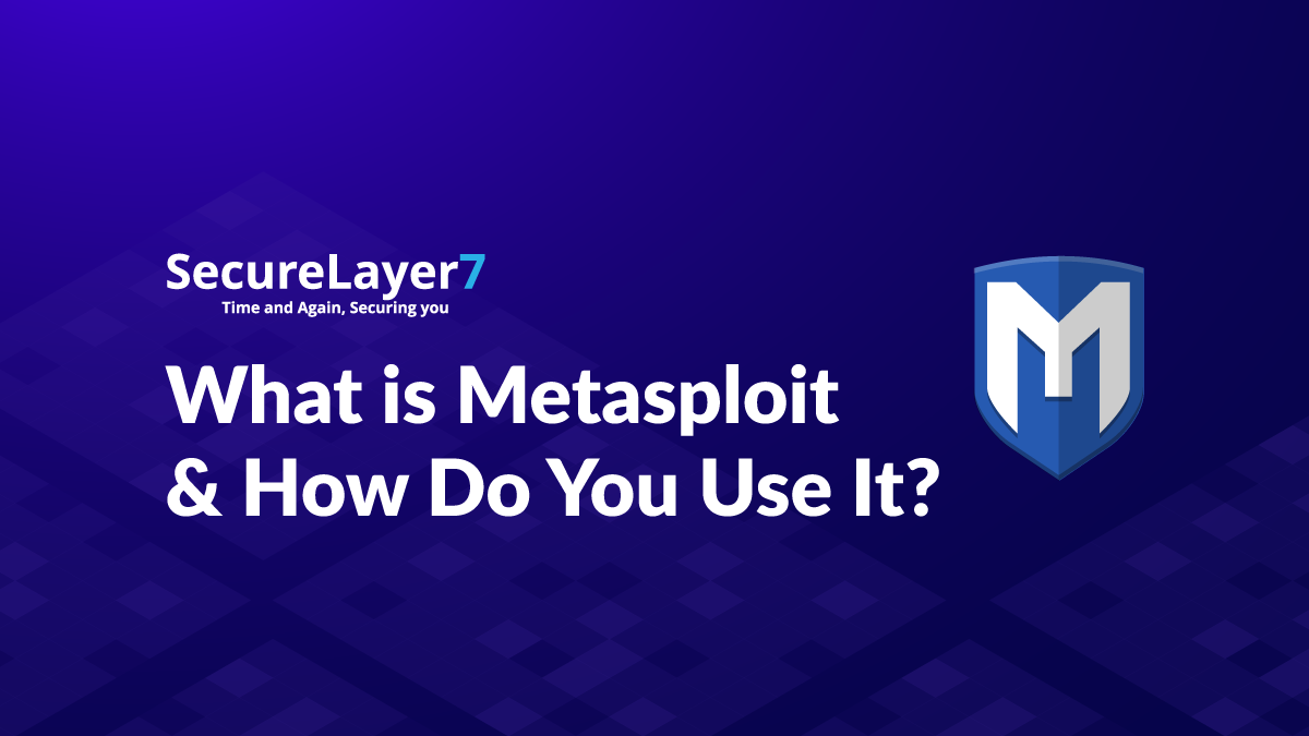 What is Metasploit & How Do You Use It?