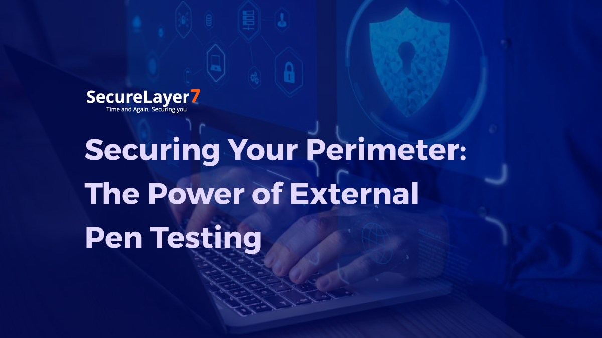 Securing Your Perimeter: The Power of External Pen Testing