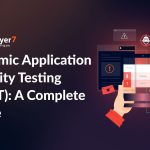 Dynamic Application Security Testing (DAST): A Complete Guide