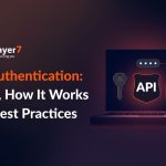 API Authentication: Types, How It Works And Best Practices