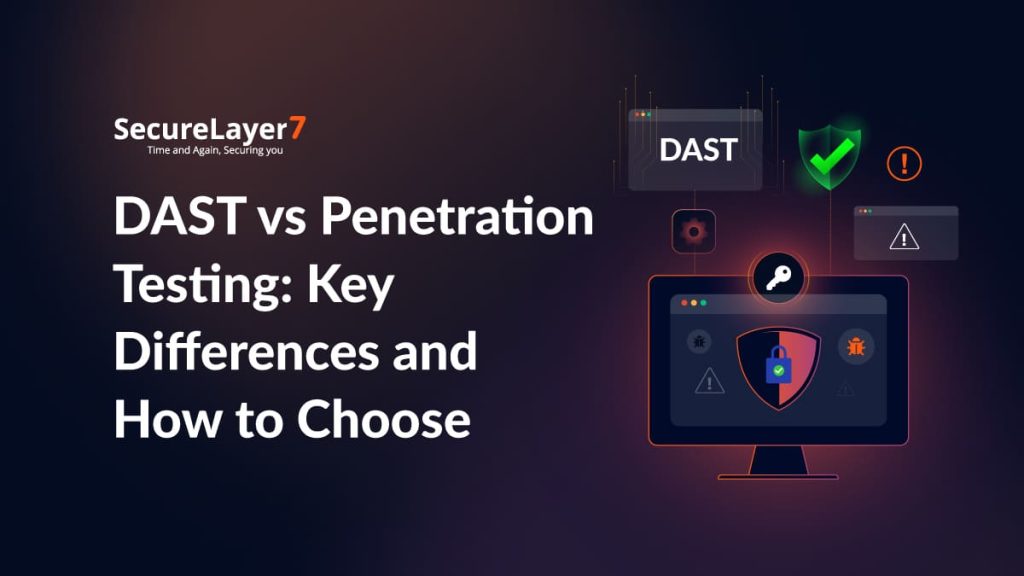 DAST vs Penetration Testing: Key Differences and How to Choose