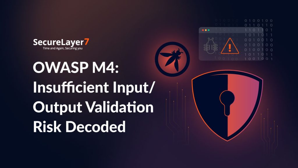 OWASP M4: Insufficient Input/Output Validation Risk Decoded
