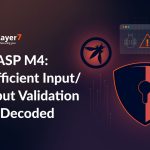 OWASP M4: Insufficient Input/Output Validation Risk Decoded