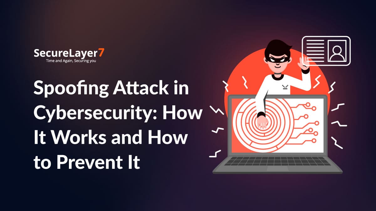Spoofing Attack in Cybersecurity: How It Works and How to Prevent It