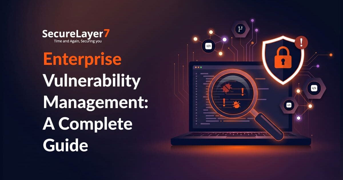 Enterprise Vulnerability Management: A Complete Guide